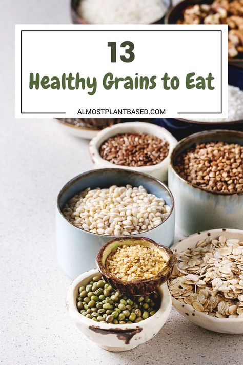 13 Healthy Grains to Eat | Plant Based Food Ideas & Plant Based Diet for Beginners Grain Foods List, Intact Whole Grains, Best Grains For Diabetics, Best Grains To Eat, Whole Grains List Food, Different Grains, Healthy Grains List Of, Healthy Whole Grains, Best Whole Foods Products