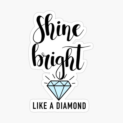 Shine Like A Diamond, Diamond Sticker, Shine Bright Like A Diamond Quotes, Rihanna Shine Bright Like A Diamond, Sparkles Stickers, Planner Writing, Easy Canvas Art, Shine Bright Like A Diamond, Going Back To School