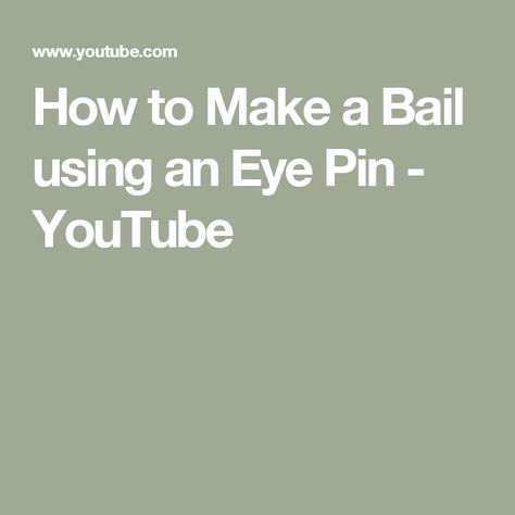 How to Make a Bail using an Eye Pin - YouTube