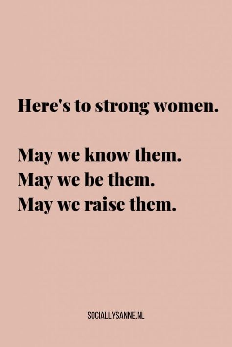 Here Is To Strong Women, Here's To Strong Women, May We Know Them May We Raise Them, Heres To Strong Women Quote, May We Raise Strong Women Quotes, Here’s To Strong Women, May We Be Them May We Raise Them, Here’s To Strong Women Quote, Strong Women May We Know Them