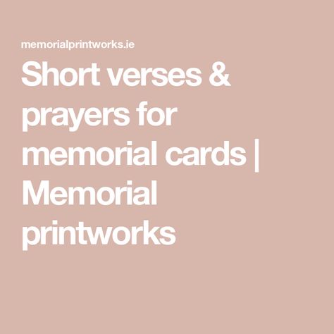 Short verses & prayers for memorial cards | Memorial printworks Poems For Memorial Cards, Memorial Cards For Celebration Of Life, Uncle Memorial Quotes, Verses For Memorial Cards, Prayers For Loss Loved One, Captions For Passed Loved Ones, Memorial Card Quotes, Loved One Passing Quotes, Memorial Quotes Short