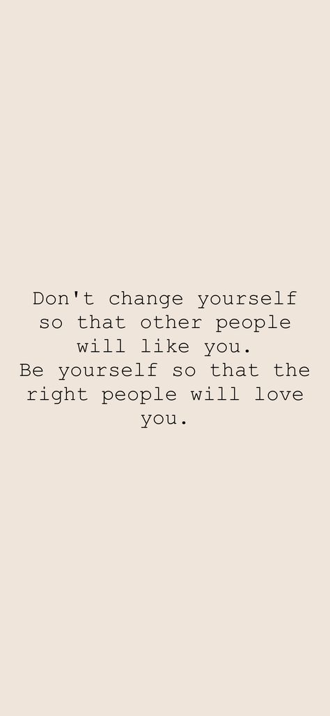 Don't change yourself so that other people will like you. Be yourself so that the right people will love you. From the Motivation app: https://motivation.app/download People Won’t Like You, Don’t Let People Change Who You Are, Dont Change For Others Quotes, The Right People Will Find You, Tell People You Love Them While You Can, People Don’t Change, When People Don’t Like You, People Who Don’t Like You Quotes, Mood Broad