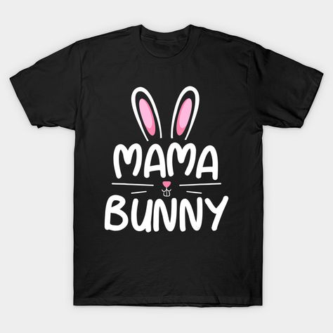 Mama Bunny -- Choose from our vast selection of Crewneck and V-Neck T-Shirts to match with your favorite design to make the perfect custom graphic T-Shirt. Pick your favorite: Classic, Relaxed Fit, V-Neck, Tri-Blend, Dolman Extra Soft Tri-Blend, Slouchy V-Neck, Slouchy, Premium, Heavyweight, Curvy, Ringer, and Curvy V-Neck. Customize your color! For men and women. Born To Sparkle, Bunny T Shirt, Family Easter, Easter Shirt, Matching Couples, Baseball Tshirts, Long Sweatshirt, Kids Hoodie