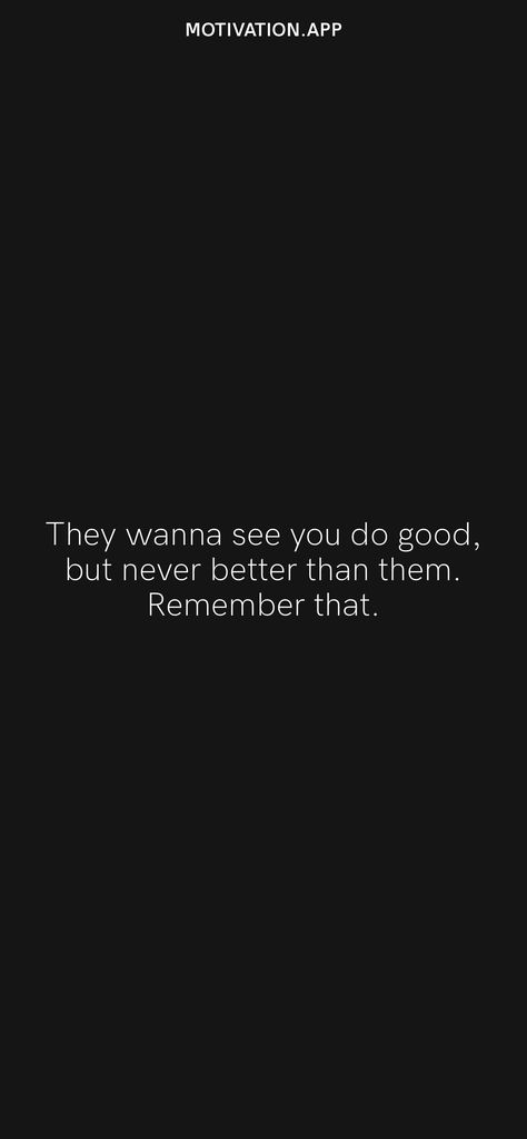 They Wanna See You Do Good But Never, They Want You To Do Good But Not Better, Winning Quotes, Never Better, Foods Healthy, Motivation App, Self Inspirational Quotes, Favorite Lyrics, Life Lesson