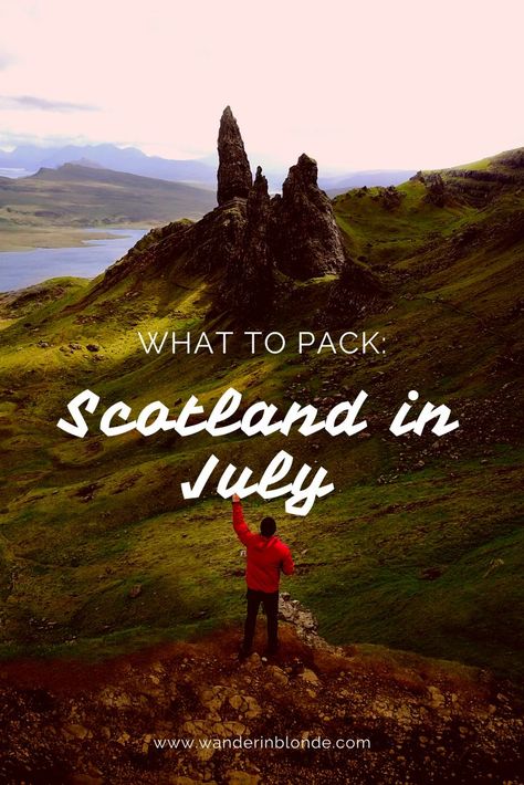 An image of a man overlooking a valley with text that reads: what to pack, scotland in july, www.wanderinblonde.com Outfits Scotland, Backpacker Outfits, Scotland Summer Outfits, Scotland Highlands Travel, What To Pack For Scotland, Pack For Scotland, Nc500 Scotland, Scotland Packing List, Summer Packing Lists