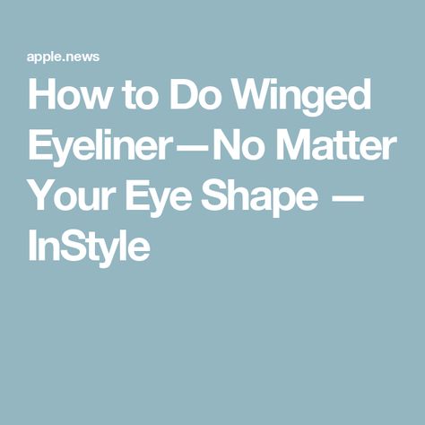 How to Do Winged Eyeliner—No Matter Your Eye Shape — InStyle Type Of Eyeliner For Eye Shape, Eyeliner For Almond Shaped Eyes, Eyeliner For Eye Shape, How To Do Winged Eyeliner, Almond Shaped Eyes, Winged Liner, Eye Shape, Winged Eyeliner, Eye Shapes