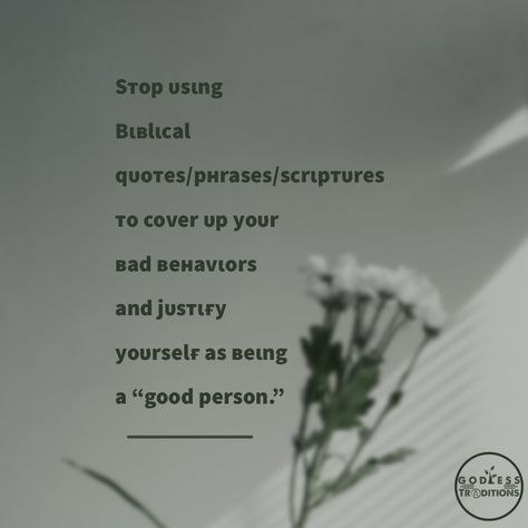 Stop using Biblical quotes/ phrases/scriptures to cover up your bad behaviors and justify yourself ad being a “good person”. Justifying Bad Behavior Quotes, Bad Behavior Quotes, Traditions Quotes, Being A Good Person, Tradition Quotes, Behavior Quotes, A Good Person, Good Person, Bad Behavior