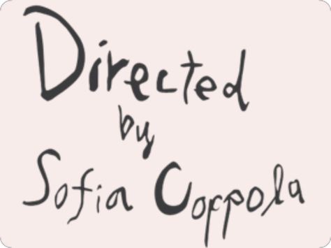 Sofia Coppola Color Palette, Sofia Coppola Quotes, Written And Directed By, Written By Sofia Coppola, Written And Directed By Sofia Coppola, Directed By Sofia Coppola, Girl Blogging, Sofia Coppola, Girl Boss Quotes