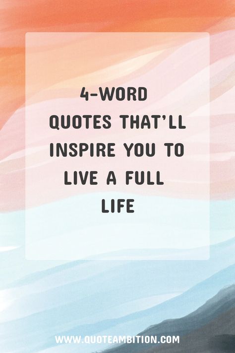 4-Word Quotes That’ll Inspire You to Live a Full Life https://www.quoteambition.com/4-word-quotes 4 Words Quotes Deep, 4 Words Quotes Short, Truth Life Quotes, Live Well Quotes, 3 Words Quotes Short, Inspiring One Liners, Perspective Quotes Short, Three Word Quotes Motivation, Words To Live By Quotes Short