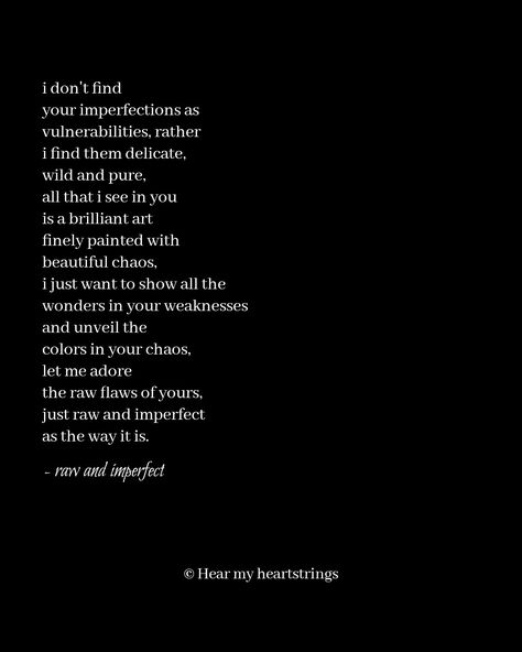 i don't find your imperfections as vulnerabilities, rather i find them delicate, wild and pure, all that i see in you is a brilliant art finely painted with beautiful chaos, i just want to show all the wonders in your weaknesses and unveil the colors in your chaos, let me adore the raw love of yours, just raw and imperfect as the way it is. Beautiful Chaos Aesthetic, Pinky Promise Quote, Beautiful Chaos Quotes, Pinky Promise Quotes, Imperfection Quotes, Chaos Quotes, Raw Love, Aesthetic Instagram Accounts, Promise Quotes