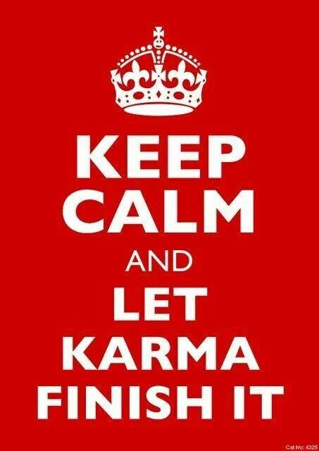 Karma will always get you in the end Keep Calm Funny, Keep Calm Quotes, Calm Quotes, Karma Quotes, E Card, Quotable Quotes, The Words, Great Quotes, Keep Calm