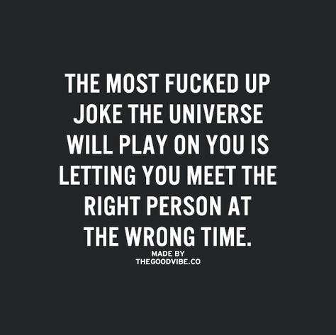 Beautifully Broken, Wrong Time, E Card, Crush Quotes, A Quote, True Words, Great Quotes, True Quotes, The Universe