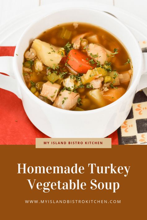 Classic Homemade Turkey Vegetable Soup - My Island Bistro Kitchen Turkey Vegetable Soup Recipes, Homemade Turkey Soup, Turkey Vegetable Soup, Ground Turkey Soup, Leftover Turkey Soup, Turkey Soup Recipe, Bistro Kitchen, Vegetable Soup Recipe, Healthy Veggie