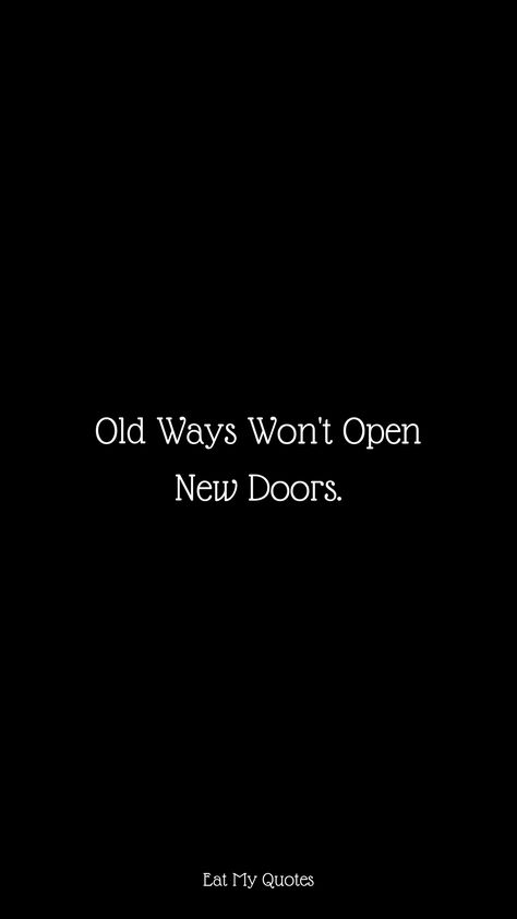 "Old Ways Won't Open New Doors." | Inspirational & Motivational Quotes, Sayings | EAT MY QUOTES Legendary Quotes Inspirational, Be Open Quotes, Herbalife Inspiration, Life Orientation, Deep Stories, Chakra Quotes, Legendary Quotes, Herbalife Motivation, My Quotes