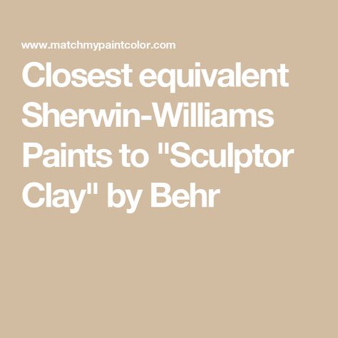 Closest equivalent Sherwin-Williams Paints to "Sculptor Clay" by Behr Sculptor Clay Behr Paint, Sculptor Clay Behr, Worldly Gray, Sherwin Williams Paint, Accessible Beige, Behr Paint, Sherwin Williams Paint Colors, Paint Matching, Matching Paint Colors