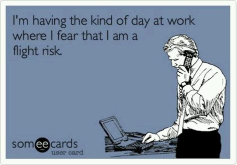 I remember those days! - I'm sorry you're having such a bad day at work. You're almost done though. Workplace Humor, Funny Girls, Fear Of Flying, Golf Quotes, Office Humor, Work Memes, Humor Funny, Nurse Humor, E Card