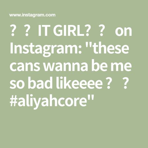 ⭐️IT GIRL⭐️ on Instagram: "these cans wanna be me so bad likeeee 🥫 🤭 #aliyahcore" Wanna Be Me So Bad, You Wanna Kiss Me So Bad, I Just Wanna Rock, My Bad Meme, It’s Just A Bad Day Not A Bad Life, August 26, It Girl, Canning, Quotes