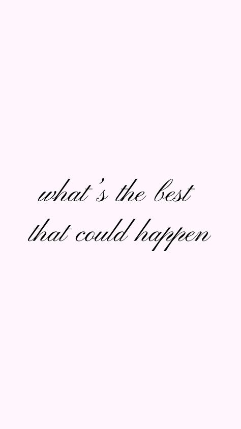 Whats The Best That Could Happen Quotes, What’s The Best That Can Happen, Girly Affirmations Aesthetic, What’s The Best That Could Happen Wallpaper, What�’s The Best That Could Happen Quote, Whats The Best That Can Happen, What's The Best That Could Happen, Aesthetic Affirmations, Divine Feminine Spirituality