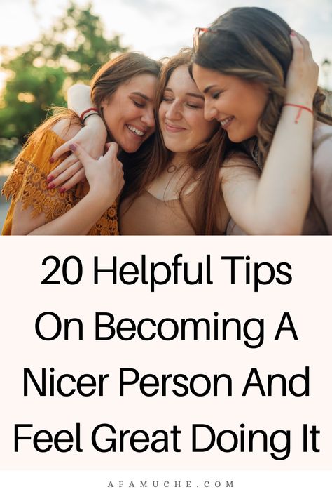 Become A Nicer Person, How To Be Loveable, How To Become Nicer, Being Put Together, How To Be A Nice Person, How To Be A Kinder Person, How To Be Nicer To Others Tips, How To Become A Nicer Person, How To Be Nice To Everyone