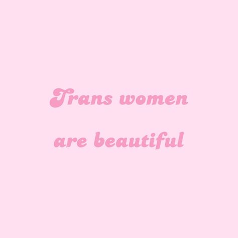 "Trans women are beautiful" Trans Support Quotes, Mtf Trans Aesthetic, Transfem Aesthetic, Transgender Aesthetic, Trans Quotes, Transgender Quotes Inspiration, Baddie Mood, 2025 Motivation, Tv Glow