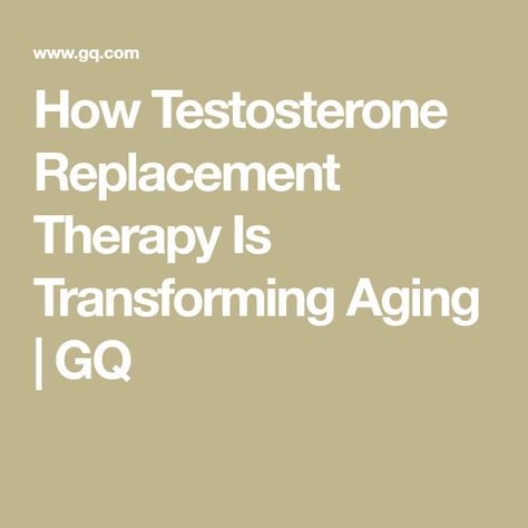 How Testosterone Replacement Therapy Is Transforming Aging | GQ Testosterone Replacement Therapy, Testosterone Therapy, Testosterone Levels, Physical Change, Lack Of Energy, Growth Hormone, Endocrine System, School Of Medicine, Muscle Growth