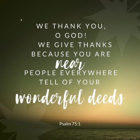 Unto thee, O God, do we give thanks, unto thee do we give thanks: for that thy name is near thy wondrous works declare. Psalm 75:1 Psalm 75, Titus 2 Woman, Titus 2, God's Heart, Biblical Verses, Faith Inspiration, Reading Plan, Christian Women, Inspirational Message