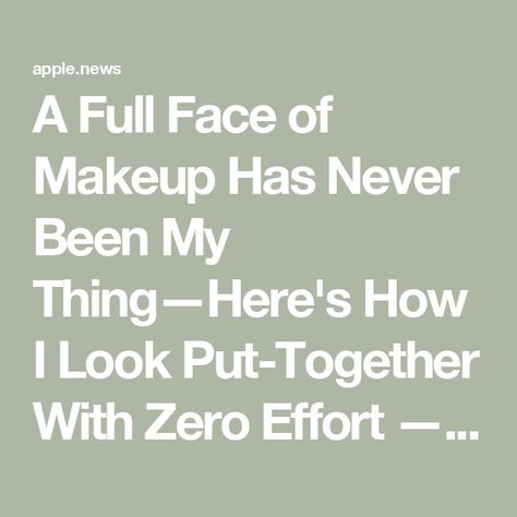 A Full Face of Makeup Has Never Been My Thing—Here's How I Look Put-Together With Zero Effort — Who What Wear UK How To Look Put Together, Looking Put Together, Full Face Of Makeup, Look Put Together, Full Face Makeup, Beauty Favorites, Full Face, Put Together, Beauty Make Up