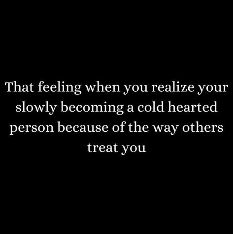 I wouldn’t say cold hearted as a whole. But toward certain people? Definitely. Getting really fed up and cold towards certain ones. I Am Cold Hearted Quotes, Cold Shoulder Quotes, Heartless Quotes Cold And, How To Become Cold Hearted, Cold Hearted Quotes Woman, Coldhearted Quotes, Cold Hearted Quotes, Invisible Quotes, Fed Up Quotes