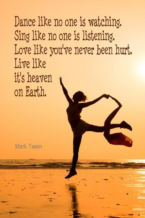 Daily Quotation for August 6, 2015 #quote #quoteoftheday - Dance like no one is watching. Sing like no one is listening. Love like you've never been hurt. Live like it's heaven on Earth. - Mark Twain Sing Like No One Is Listening Quotes, Dance As If No One Is Watching Quotes, Sing Like No One Is Listening, Dance Like No One Is Watching Quote, Listening Quotes, Mark Twain Quotes, Life Mantras, German Quotes, Amazing Inspirational Quotes