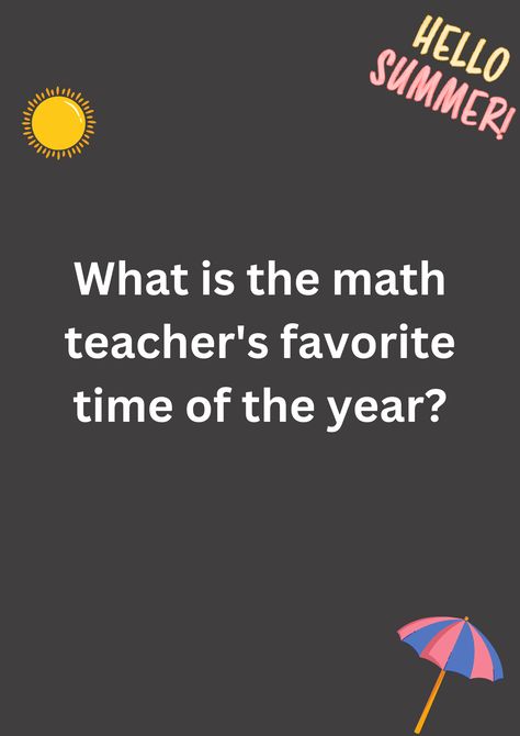 Funny math joke about teacher's favorite time of the year, on a grey background. The image has text and emoticons. Math Jokes For Students Funny, Funny Math Jokes, Student Jokes, Math Teacher Humor, Jokes Images, Math Jokes, Student Humor, Funny Teacher Jokes, School Jokes