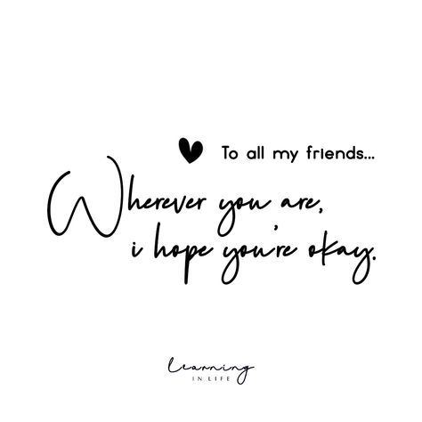 To all my friends… wherever you are, I hope you’re okay. Hope You Are Okay Quotes, R U Ok Quotes Words, Hope You Are Ok, I Hope You Are Ok, Hopes And Dreams Quotes, I Hope You're Okay, Concern Quotes, Hope You're Okay, R U Ok Day