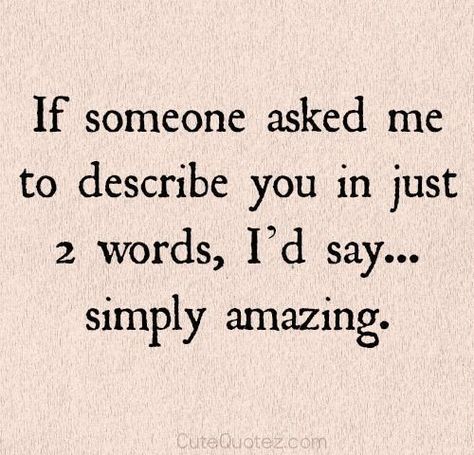 If Someone Asked Me To Describe You In Just 2 Words Cute Quotes For Him, Girlfriend Quotes, Love Quotes For Boyfriend, Cute Love Quotes For Him, Super Quotes, Inspirational Quotes About Love, Boyfriend Quotes, The Perfect Guy, Flirting Quotes