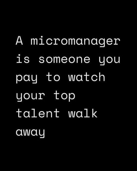 Dan Murray-Serter 🧠 on LinkedIn: A micromanager is someone you pay to watch your top talent walk… | 498 comments Work Is Work Quotes, Horrible Manager Quotes, Power Through Quotes, Work Frustration Quotes Boss, Toxic Workplace Quotes Funny, Acknowledgement Quotes Work, Bad Management Quotes Leadership, Micro Management Quotes, Bad Leadership Quotes Work