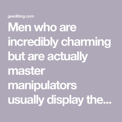 Men who are incredibly charming but are actually master manipulators usually display these 9 behaviors Male Manipulator, Master Manipulator, Manipulative Men, Ulterior Motives, Smooth Talker, Student Journal, Book Editing, Moving In Together, 8th Sign