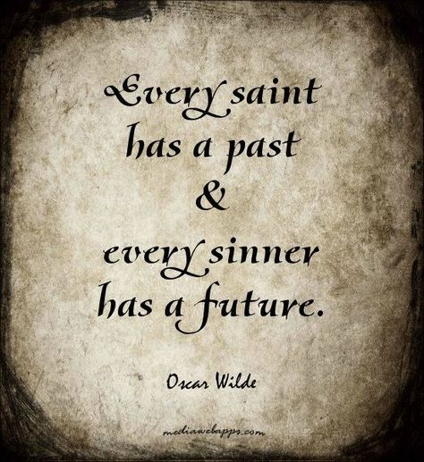 Every Saint Has A Past Every Sinner Has A Future Sinner Quotes, Every Saint Has A Past, Oscar Wilde Quotes, Saints And Sinners, Learning Quotes, Advice Quotes, Motivation Fitness, Oscar Wilde, Marriage Advice