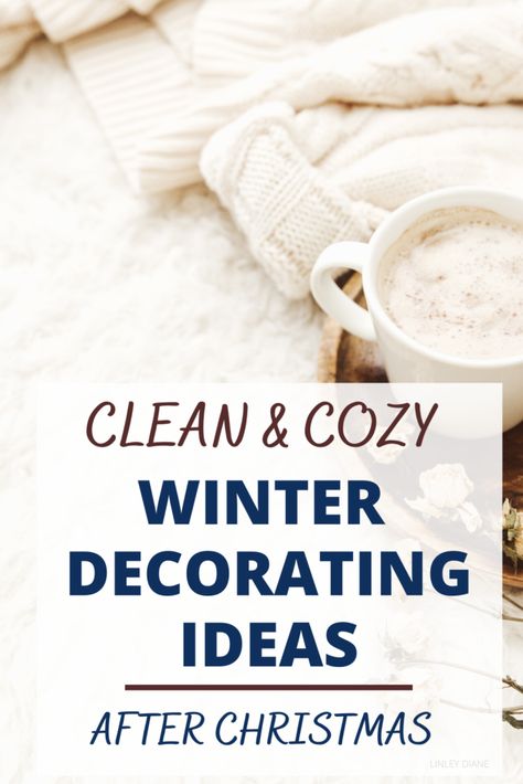 Genius Winter Decorating Ideas: What To Do After Christmas - Linley Diane Cozy Winter Decor After Christmas, Winter Decorating Ideas After Christmas, January Decorating Ideas, After Christmas Winter Decor, How To Decorate After Christmas, December Nail Ideas, Winter Mantle Decor, Winter Decorating Ideas, Decor After Christmas