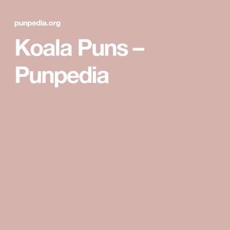 Koala Puns – Punpedia Koala Quotes, Leaf Puns, Tree Puns, Koala Puns, Wedding Jokes, Bear Puns, Funny Koala, Australia Animals, Baby Koala