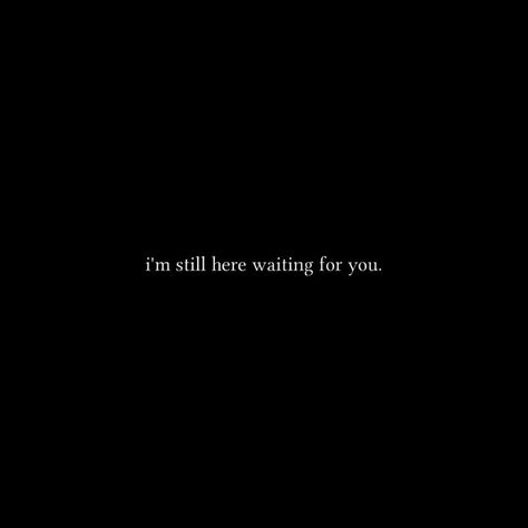 Waiting For You To Come Home, I'll Wait For You, Your Mine Quote, I Will Wait For You, I’ll Wait, I’m Here For You, Waiting For You Quotes, Ill Wait, Im Waiting