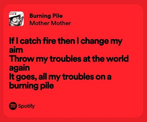 Mother Mother- Burning Pile Spotify Lyrics All My Troubles On A Burning Pile, Burning Pile Mother Mother, Burning Pile, Store Quote, Band Quotes, Mother Mother, Quotes Lyrics, Spotify Lyrics, Music Quotes Lyrics