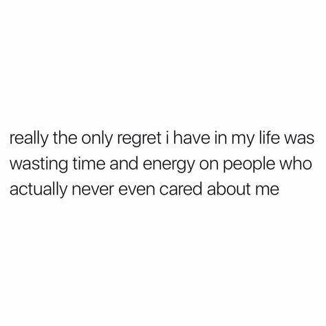 My biggest regret.  Giving you all my love and affection.  All my care and support.  All my time effort and money.  Such a waste on a parasite like you Wasting My Time Quotes, Wasting Time Quotes, Time Quotes Relationship, Affection Quotes, Peace Of Mind Quotes, Me Time Quotes, Goodreads Quotes, Biggest Regret, Regret Quotes