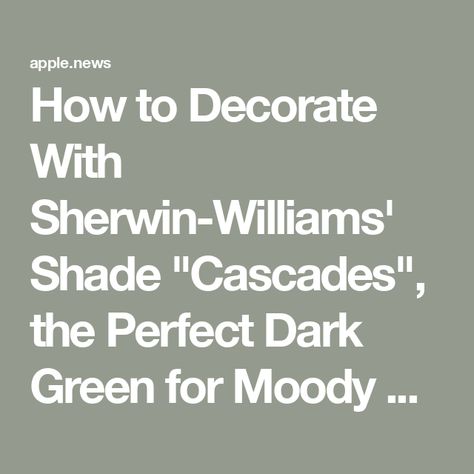 How to Decorate With Sherwin-Williams' Shade "Cascades", the Perfect Dark Green for Moody Schemes — Livingetc Cascade Green Sherwin Williams Bedroom, Cascades Sherwin Williams Color Palette, Sherwin Williams Cascade Green, Sw Cascades, Cascades Sherwin Williams, Sherwin Williams Dark Green, Cascade Green, Sherwin Williams Color Palette, Sherwin Williams Colors