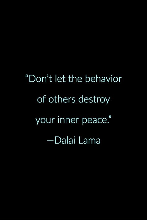 "Don't let the behavior of others destroy your inner peace." —Dalai Lama Don't Let The Behavior Of Others Destroy, People Disturbing Your Peace, Healed Empath, Loving Life, Dalai Lama, Inspiring Quotes About Life, Empath, Real Quotes, Inspiring Quotes