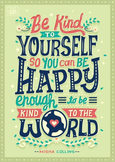 Be kind to yourself so you can be happy enough to be kind to the world. Love this quote! Risa Rodil, Kindness Quotes, Typography Quotes, Be Kind To Yourself, Be Kind, The Words, Be Happy, Inspirational Words, Words Quotes