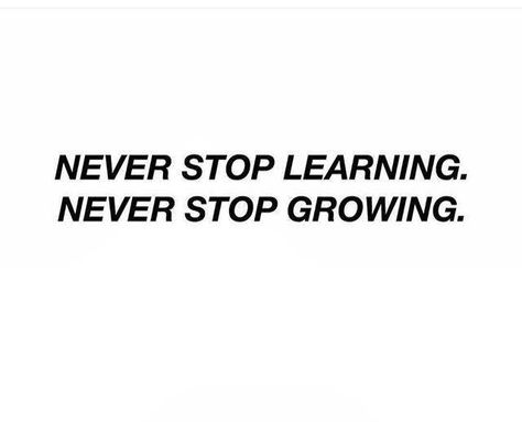 Never stop learning. Never stop growing. Never Stop Improving Quotes, Never Stop Growing Tattoo, Never Stop Learning Quotes Inspirational, Leadership Vision Board, Never Stop Learning Quotes, Learning Quotes Inspirational, Blogs Ideas, Never Stop Growing, Work Vision Board