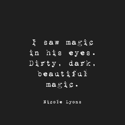 I saw magic in his eyes. Dirty, dark, beautiful magic.. Demon Love, Memes Dirty, Soul Quotes, Poem Quotes, Deep Thought Quotes, A Quote, Quote Aesthetic, Pretty Words, Pretty Quotes