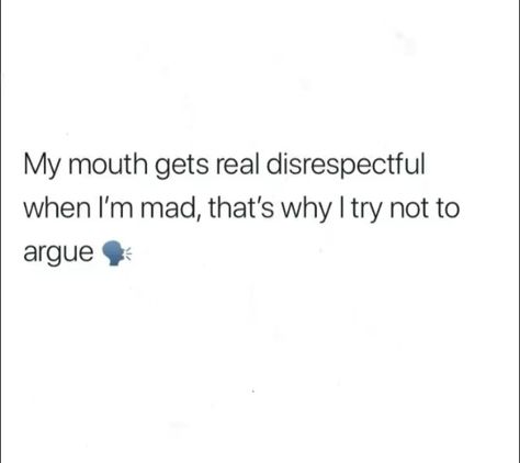 My mouth gets real disrespectful when I'm mad, that's why I try not to argue. I Have A Smart Mouth Quotes, I’m Mad Quotes, When I’m Mad Quotes, When I Get Mad Quotes, When Im Mad Quotes, Im Not Mad Quotes, I Get Quiet Before I Get Disrespectful, I Get Mad Easily Quotes, Smart Mouth Quotes