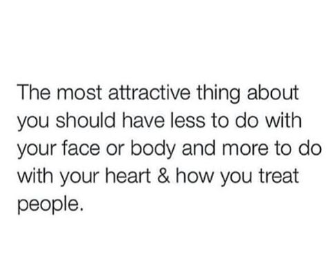 The most attractive thing about you should have less to do with your face or body and more to do with your heart & how you treat people. Conscious Community, Attractive Things, Fifth Dimension, Indigo Children, Treat People, Spiritual Enlightenment, Done With You, Spirituality Energy, Love And Light