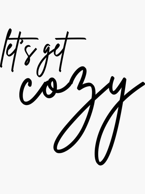 "Let's Get Cozy" Sticker by m95sim | Redbubble Stay Cozy Quotes, Cozy Quotes Comfy, November Journal Ideas, Get Cozy Sign, Cozy Quotes, November Journal, Pillow Sayings, Winter Character, Brand Brief