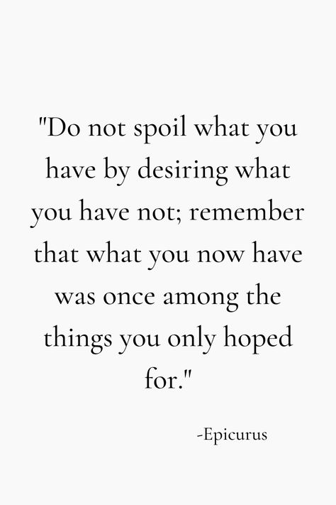 Little Things To Be Grateful For: 80+ Gratitude Ideas - Her Highness, Hungry Me Be Greatful For What You Have Quotes, Quotes For Greatness, Do Not Spoil What You Have By Desiring, Quotes For Spirituality, Now What Quotes, Being Resourceful Quotes, Quotes About Being Genuinely Happy, Quote About Gratitude, What Now Quotes