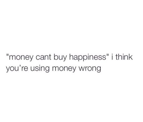 Kidding...not really. Rich Single Aunt Meme, Memes Money Funny, Money Buys Happiness, Spending Money Meme Funny, Money Meme Funny Humor, Finance Memes Funny, Money Cant Buy Happiness, Touching Quotes, Money And Happiness